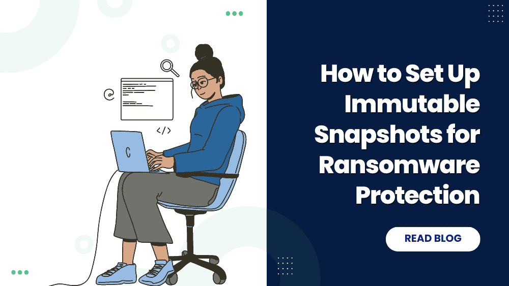 How To Set Up Immutable Snapshots For Ransomware Protection